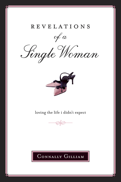 Revelations of a Single Woman: Loving the Life I Didn't Expect