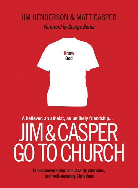 Jim and Casper Go to Church: Frank Conversation about Faith, Churches, and Well-Meaning Christians