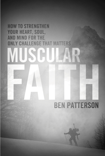 Muscular Faith: How to Strengthen Your Heart, Soul, and Mind for the Only Challenge That Matters