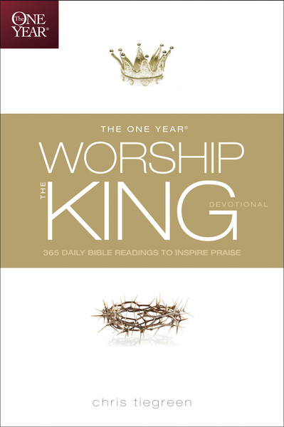 One Year Worship the King Devotional: 365 Daily Bible Readings to Inspire Praise