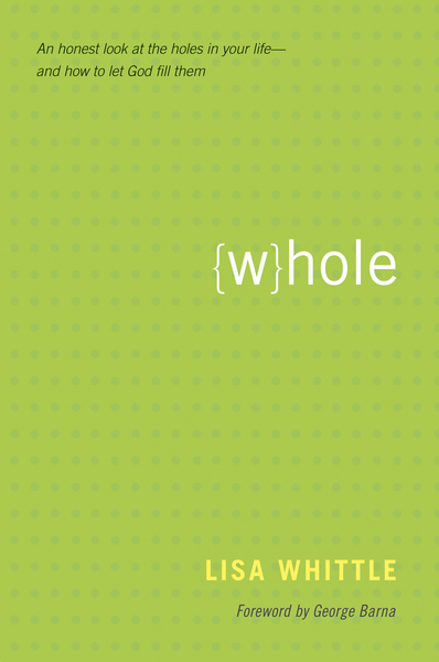 Whole: An Honest Look at the Holes in Your Life--and How to Let God Fill Them