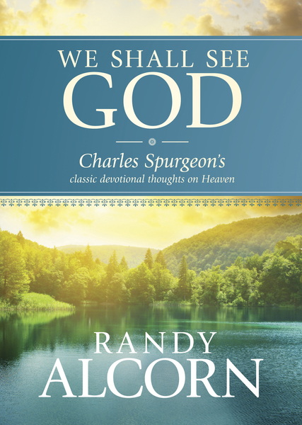 We Shall See God: Charles Spurgeon's Classic Devotional Thoughts on Heaven