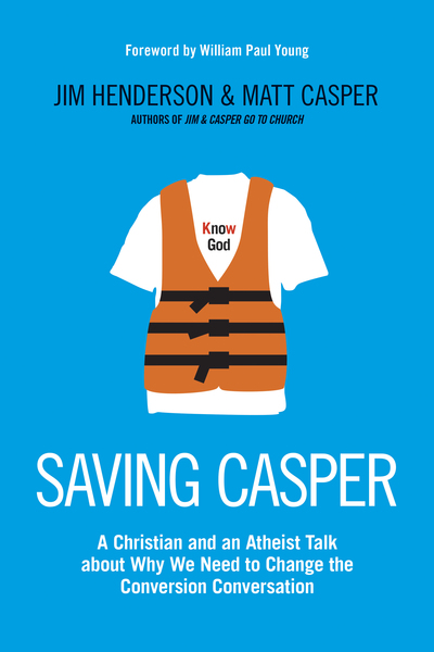 Saving Casper: A Christian and an Atheist Talk about Why We Need to Change the Conversion Conversation