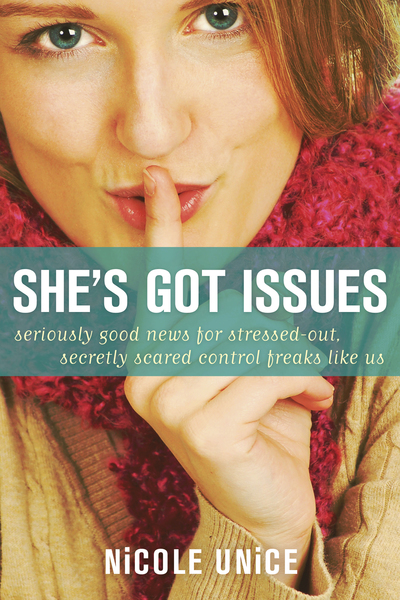 She's Got Issues: Seriously Good News for Stressed-Out, Secretly Scared Control Freaks Like Us
