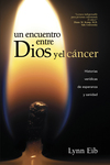 encuentro entre Dios y el cáncer: Historias verídicas de esperanza y sanidad