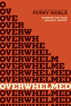 Overwhelmed: Winning the War against Worry