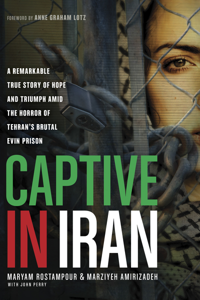 Captive in Iran: A Remarkable True Story of Hope and Triumph amid the Horror of Tehran's Brutal Evin Prison