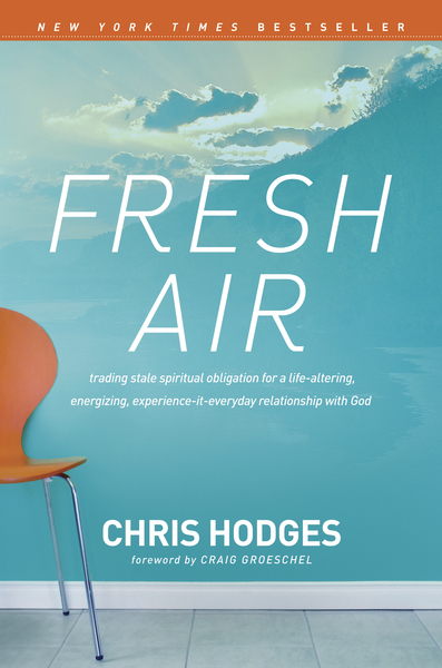 Fresh Air: Trading Stale Spiritual Obligation for a Life-Altering, Energizing, Experience-It-Everyday Relationship with God