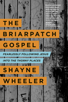 Briarpatch Gospel: Fearlessly Following Jesus into the Thorny Places