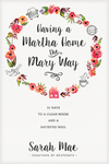 Having a Martha Home the Mary Way: 31 Days to a Clean House and a Satisfied Soul