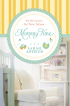 Mommy Time: 90 Devotions for New Moms