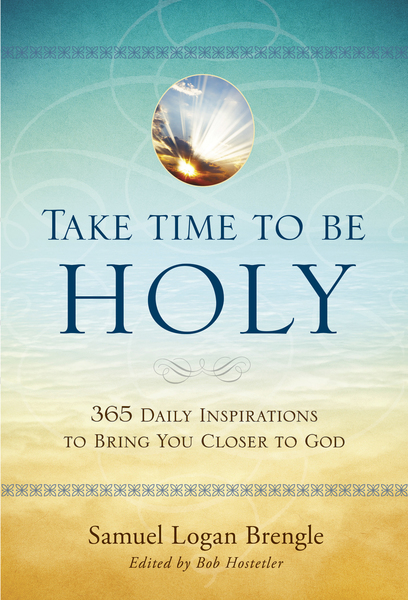 Take Time to Be Holy: 365 Daily Inspirations to Bring You Closer to God