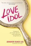 Love Idol: Letting Go of Your Need for Approval--and Seeing Yourself through God’s Eyes