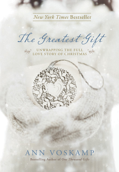 Greatest Gift: Unwrapping the Full Love Story of Christmas
