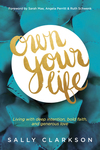 Own Your Life: Living with Deep Intention, Bold Faith, and Generous Love