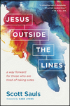 Jesus Outside the Lines: A Way Forward for Those Who Are Tired of Taking Sides