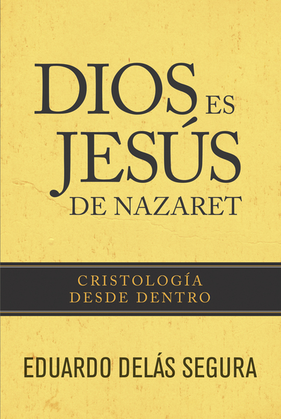 Dios es Jesús de Nazaret: Cristología desde dentro