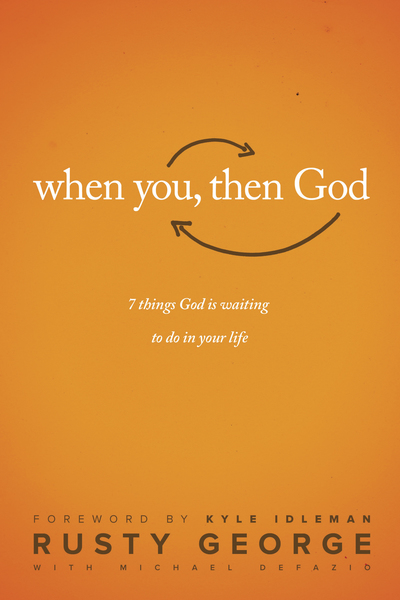 When You, Then God: 7 Things God Is Waiting to Do In Your Life