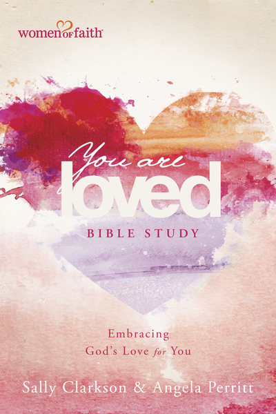 You Are Loved Bible Study: Embracing God's Love for You