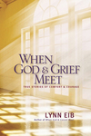 When God & Grief Meet: True Stories of Comfort & Courage