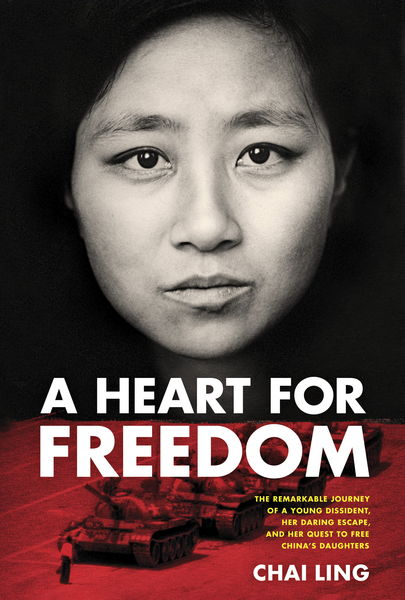 Heart for Freedom: The Remarkable Journey of a Young Dissident, Her Daring Escape, and Her Quest to Free China's Daughters