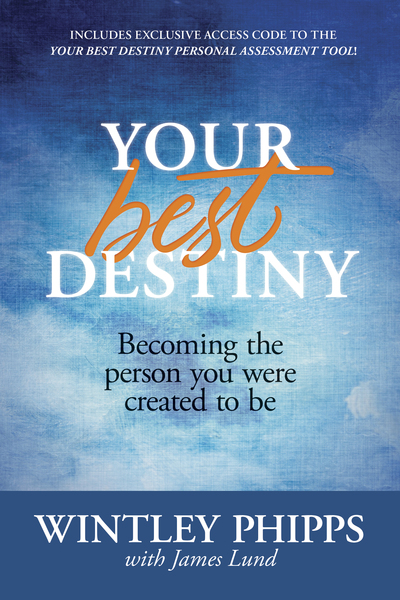 Your Best Destiny: Becoming the Person You Were Created to Be