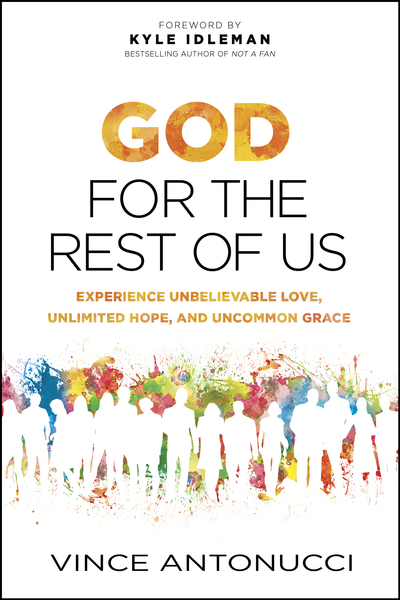 God for the Rest of Us: Experience Unbelievable Love, Unlimited Hope, and Uncommon Grace