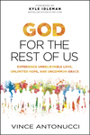 God for the Rest of Us: Experience Unbelievable Love, Unlimited Hope, and Uncommon Grace