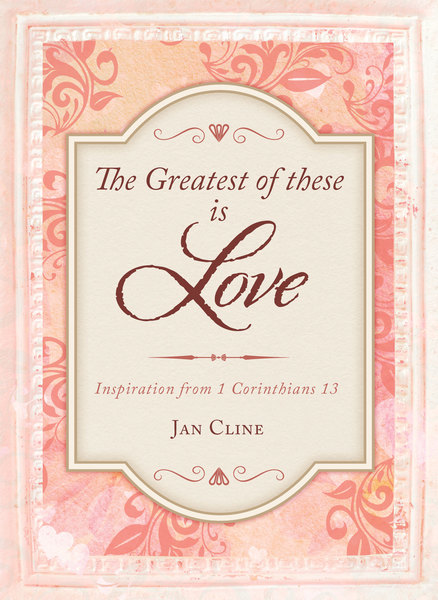 The Greatest of These Is Love Inspiration from 1 Corinthians 13