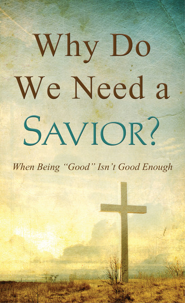 Why Do We Need a Savior?: 'Good People,' 'Bad People,' and God's Perspective
