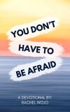 You Don't Have to Be Afraid
