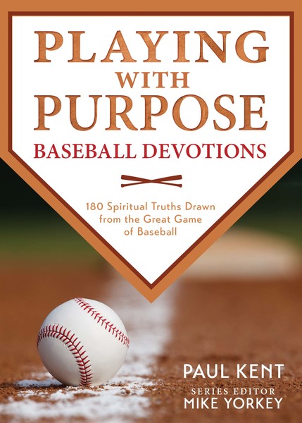 Playing with Purpose: Baseball Devotions: 180 Spiritual Truths Drawn from the Great Game of Baseball