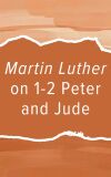 Luther Commentary: 1 & 2 Peter and Jude