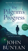 The Pilgrim's Progress: The Powerful, Timeless Story of How to Live on the Way to Heaven