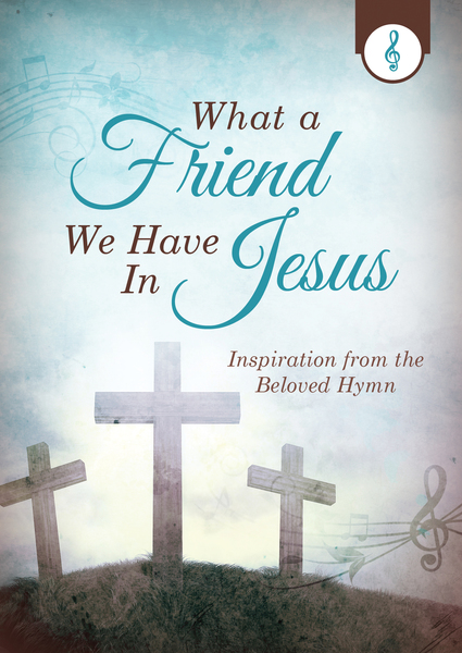What a Friend We Have in Jesus: Inspiration from the Beloved Hymn