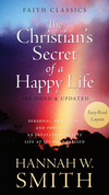 The Christian's Secret of a Happy Life: Personal, Practical, and Powerful--An Invitation to Live Life at Its Most Blessed