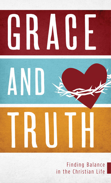 Grace and Truth: Finding Balance in the Christian Life