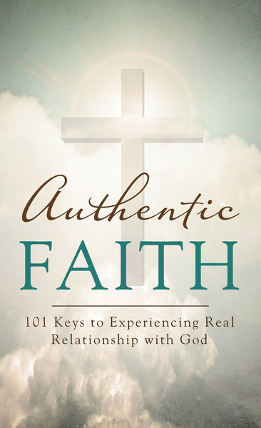 Authentic Faith: 101 Keys to Experiencing Real Relationship with God