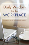 Daily Wisdom for the Workplace: Practical, On-the-Job Insights from Scripture