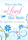 This Is the Day the Lord Has Made: Inspiration for Women