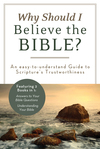 Why Should I Believe the Bible?: An Easy-to-Understand Guide to Scripture's Trustworthiness