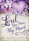 Lord, You Have My Heart: Devotional Prayers for Women
