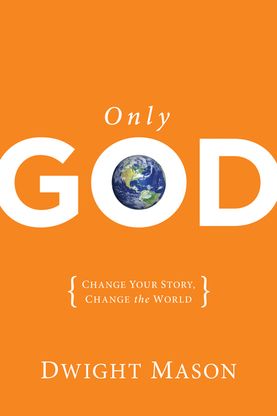 Only God: Change Your Story, Change the World