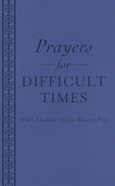 Prayers for Difficult Times: When You Don't Know What to Pray