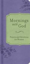 Mornings with God: Prayers and Devotions for Women