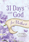 31 Days with God for Mothers: Encouraging Devotions, Prayers, and Quotations