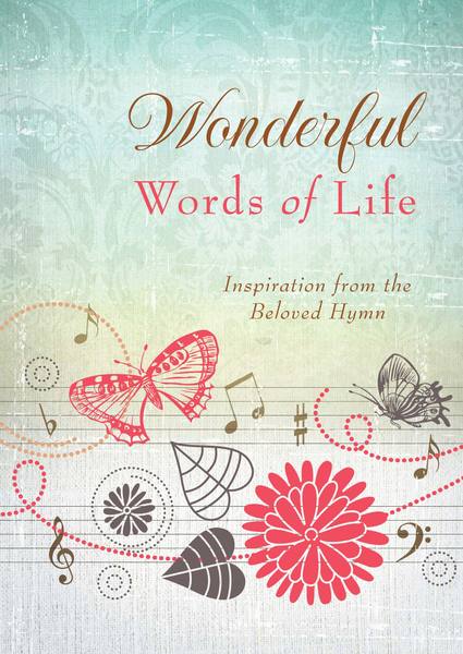 Wonderful Words of Life: Inspiration from the Beloved Hymn