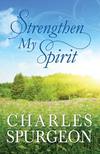 Strengthen My Spirit: Lightly-Updated Devotional Readings from the Works of Charles Spurgeon