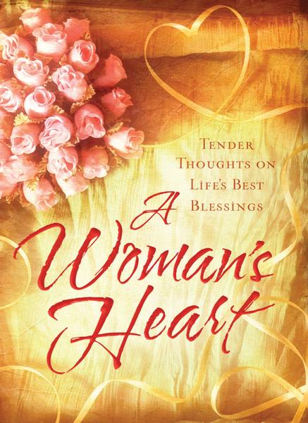 A Woman's Heart: Tender Thoughts on Life's Best Blessings