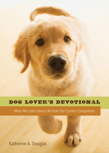 Dog Lover's Devotional: What We Learn about Life from Our Canine Companions